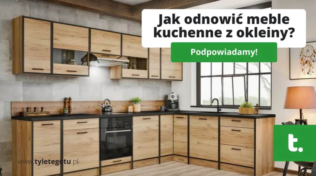 Jaka okleina na meble kuchenne: najlepsze opcje do renowacji wnętrza